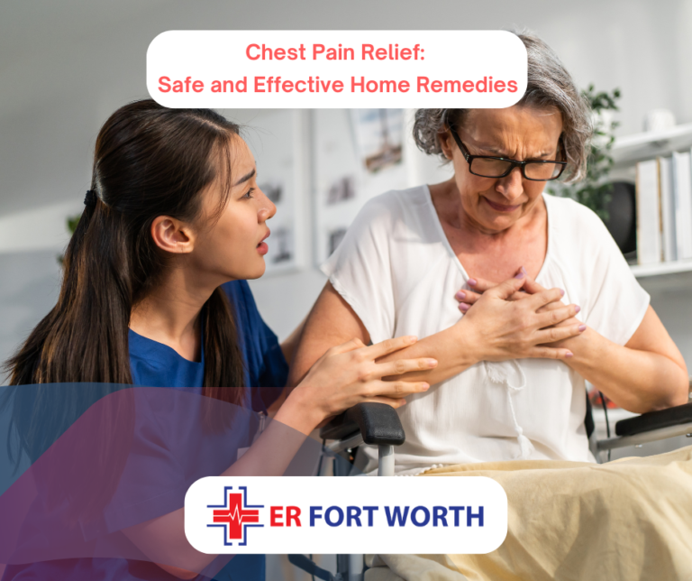 Chest Pain Relief: Safe and Effective Home Remedies ER of Fort Worth TX