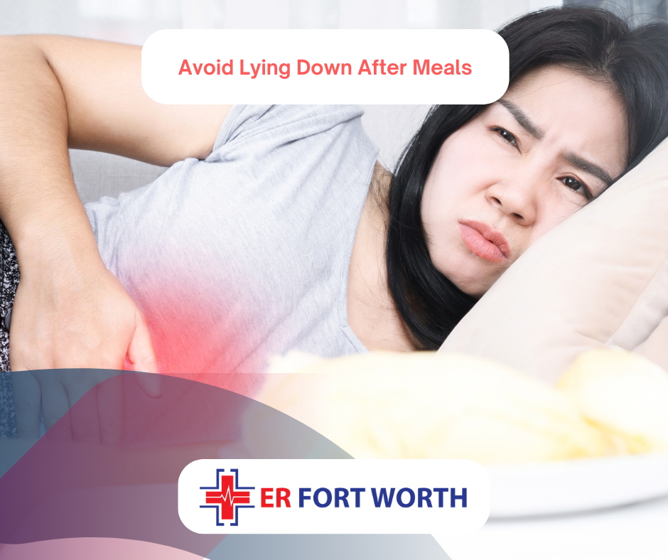 Avoid lying down after meals ER of Fort Worth TX