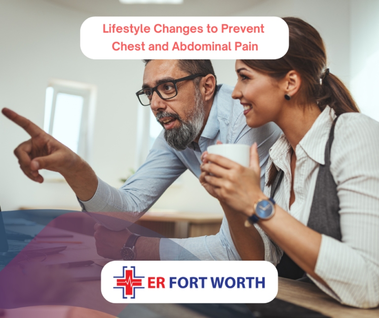 Lifestyle Changes to Prevent Chest and Abdominal Pain at ER of Fort Worth TX