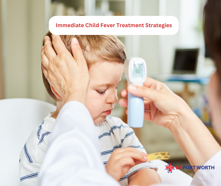 Immediate Child Fever Treatment Strategies at ER of Fort Worth TX