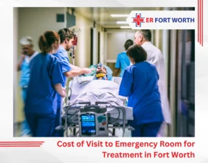 Cost of Visit to Emergency Room for Treatment in Fort Worth