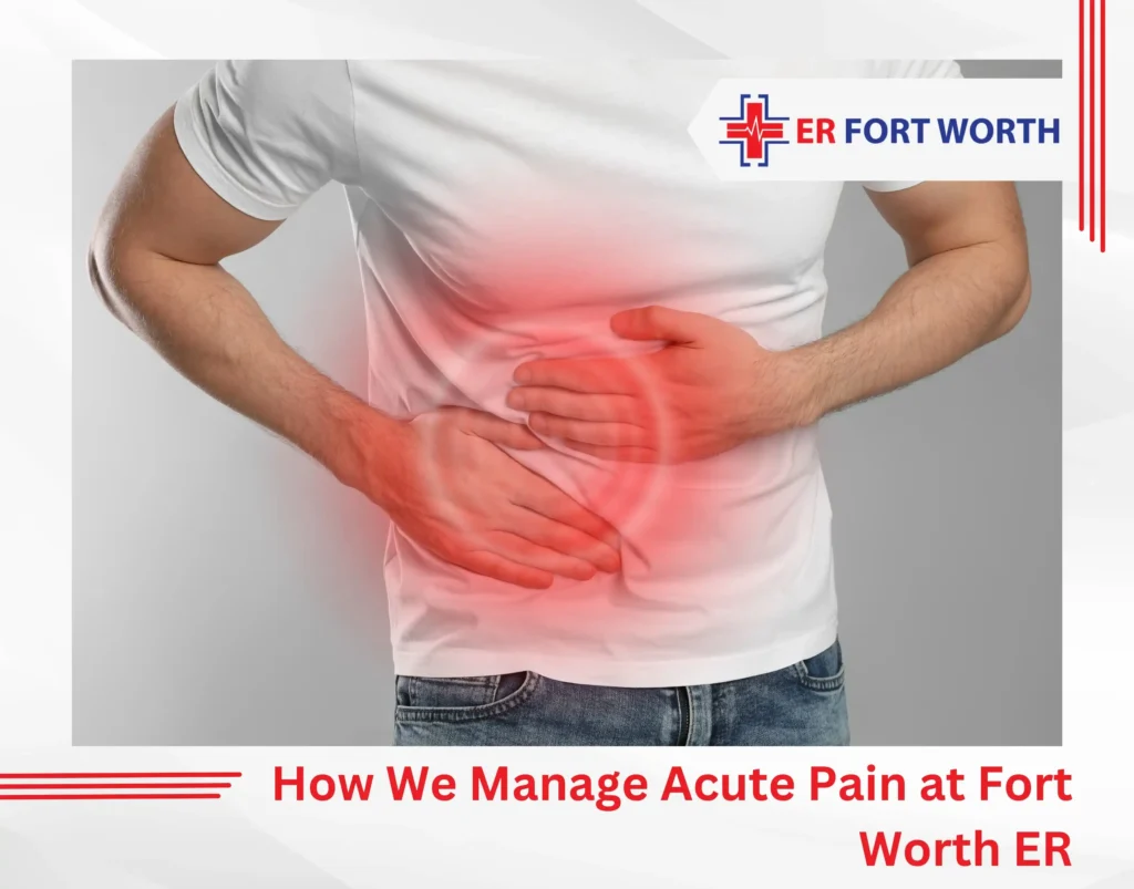 How We Manage Acute Pain at Fort Worth ER