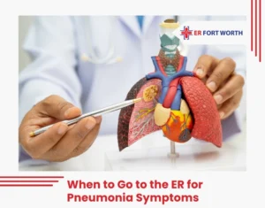 When to Go to the ER for Pneumonia Symptoms fort worth
