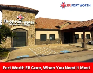 Fort Worth ER Care, When You Need It Most