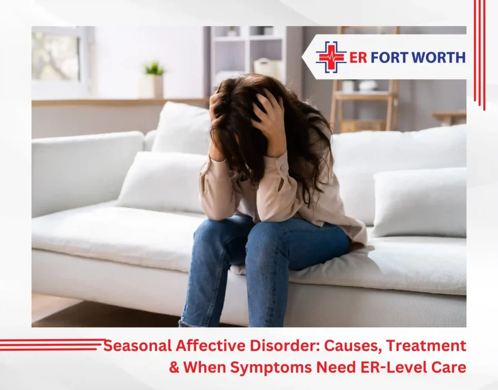 Seasonal Affective Disorder Causes, Treatment & When Symptoms Need ER-Level Care