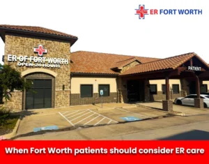 When Fort Worth patients should consider ER care