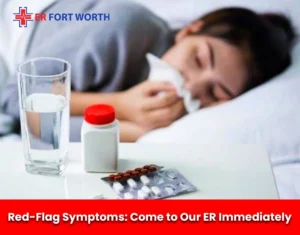 Red-Flag Symptoms Come to Our ER Immediately