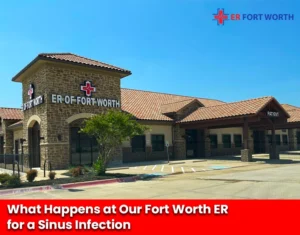 What Happens at Our Fort Worth ER for a Sinus Infection