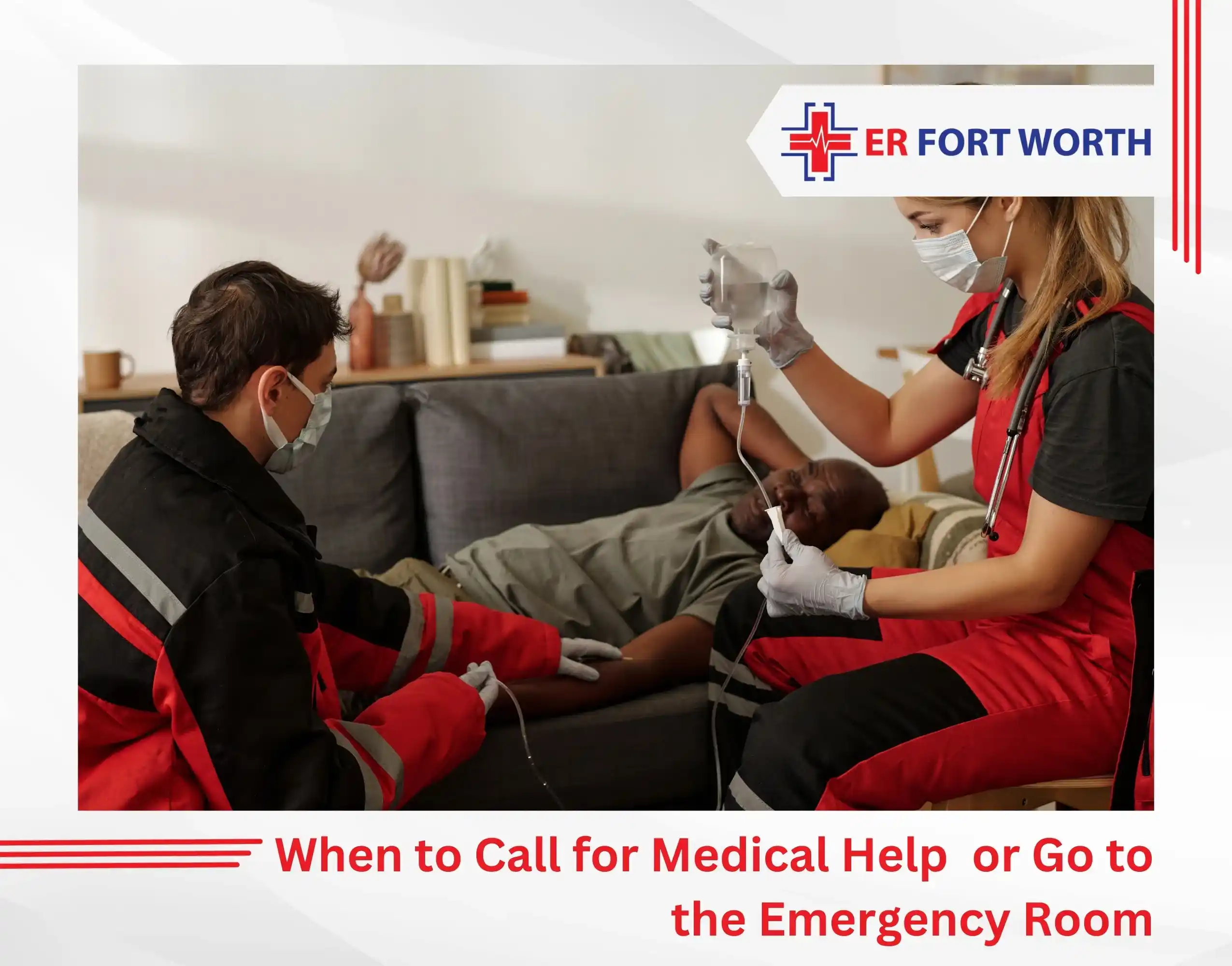 When to Call for Medical Help or Go to the Emergency Room