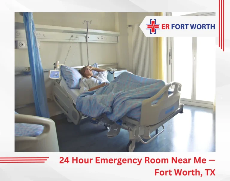 24 Hour Emergency Room Near Me — Fort Worth, TX