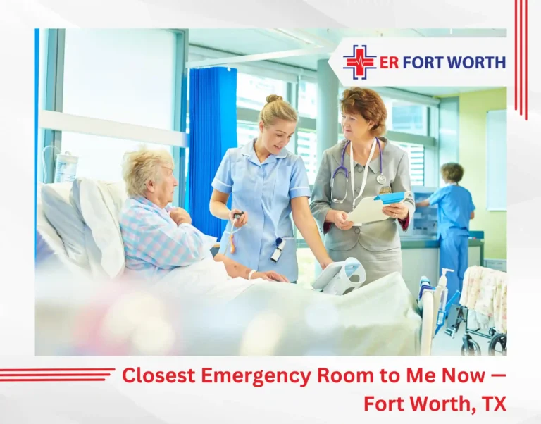 Closest Emergency Room to Me Now — Fort Worth, TX
