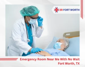 Emergency Room Near Me With No Wait — Fort Worth, TX