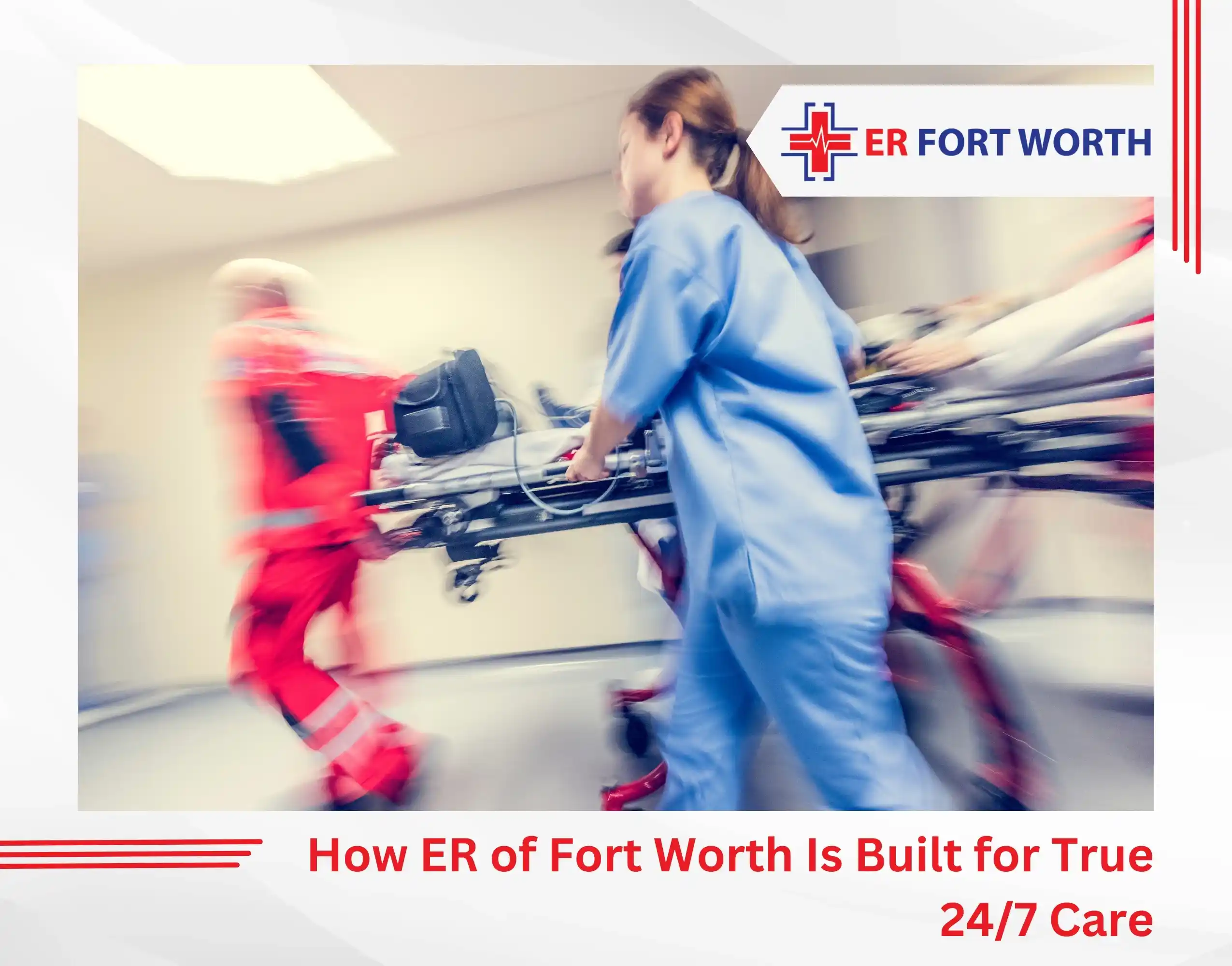 How ER of Fort Worth Is Built for True 247 Care