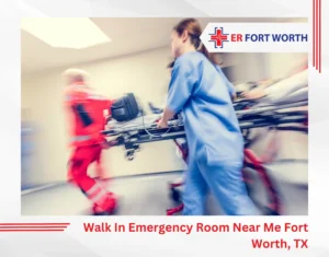 Walk In Emergency Room Near Me — Fort Worth, TX