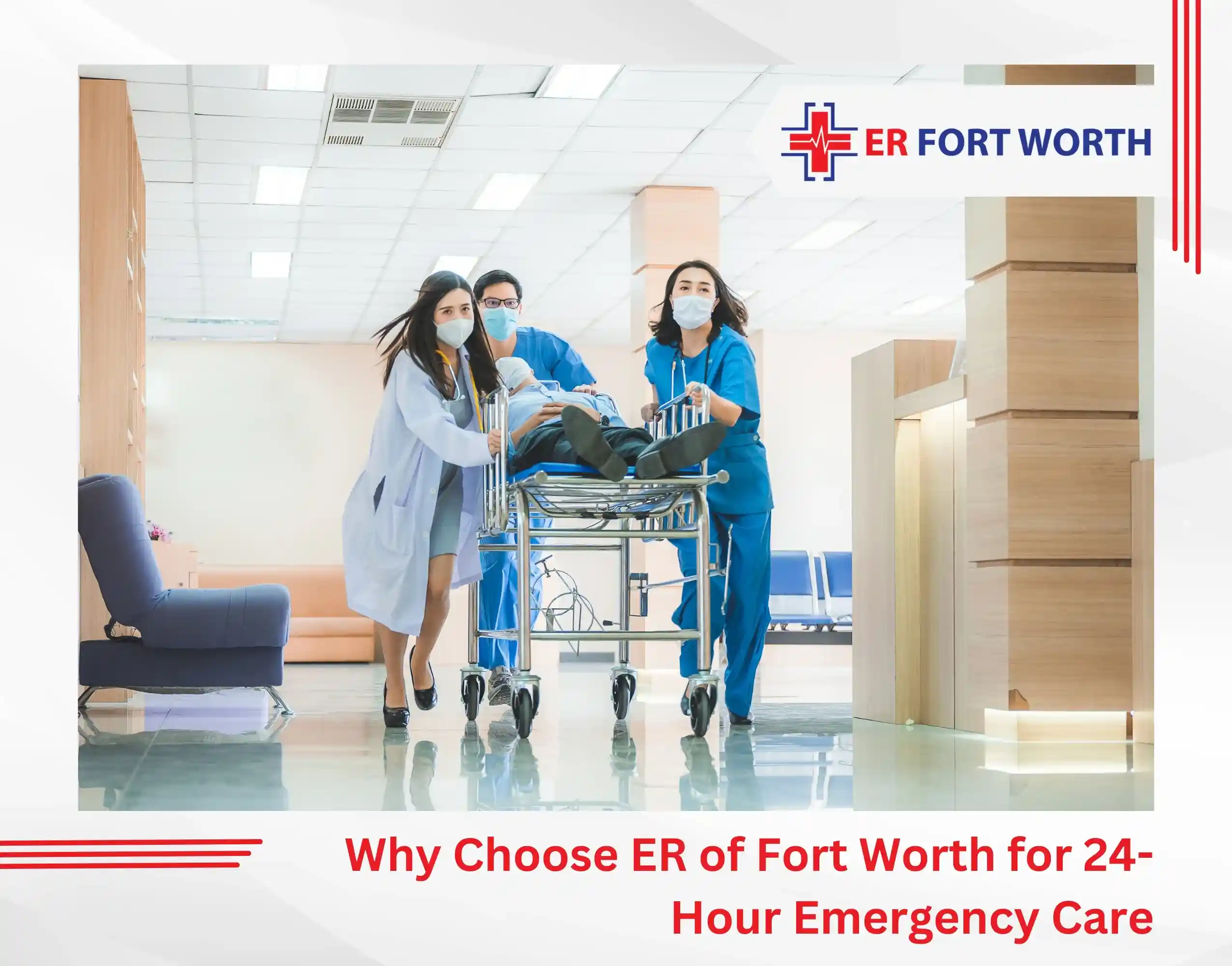 Why Choose ER of Fort Worth for 24-Hour Emergency Care