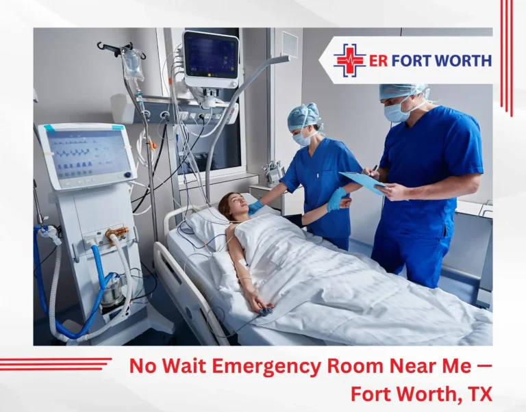 No Wait Emergency Room Near Me — Fort Worth, TX