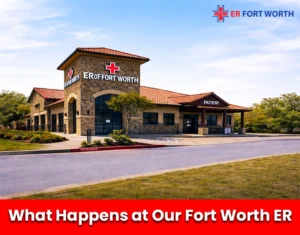 What Happens at Our Fort Worth ER