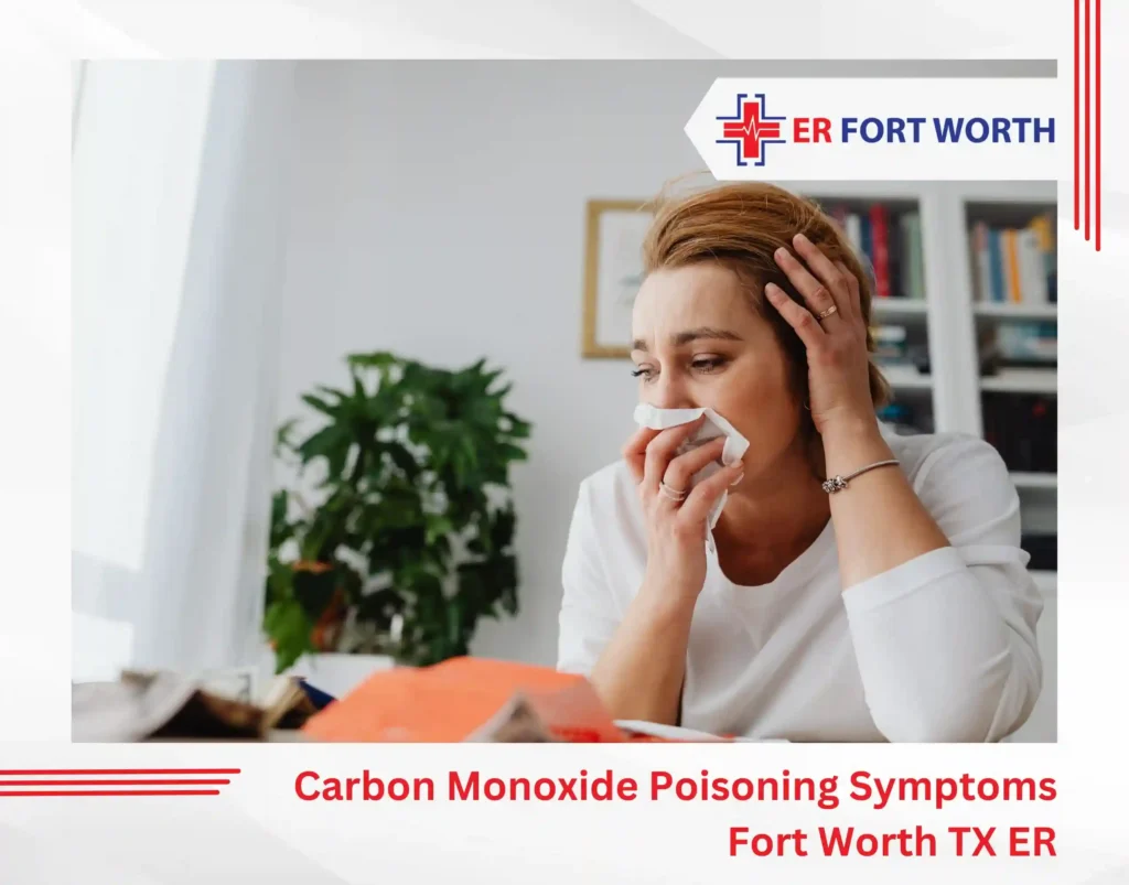 Carbon Monoxide Poisoning Symptoms Fort Worth TX ER