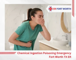 Chemical Ingestion Poisoning Emergency Fort Worth TX ER