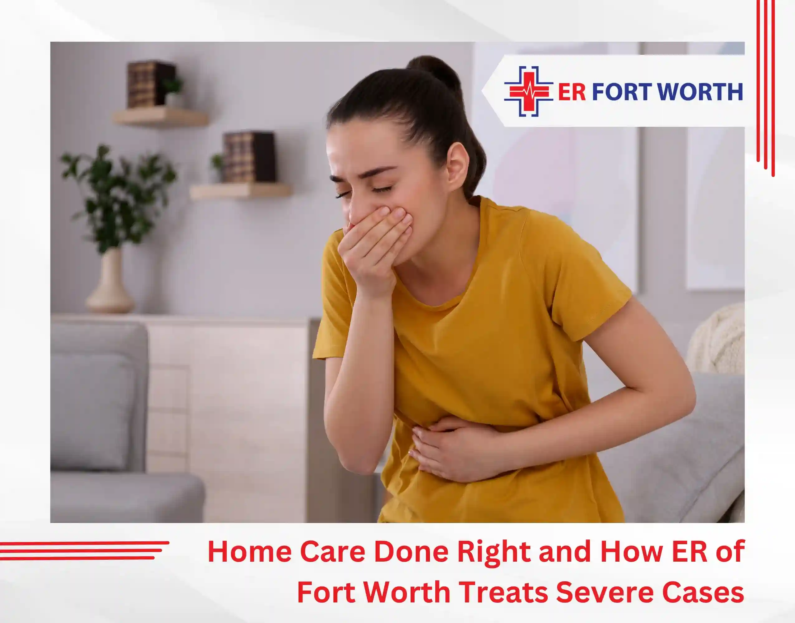 Home Care Done Right — and How ER of Fort Worth Treats Severe Cases