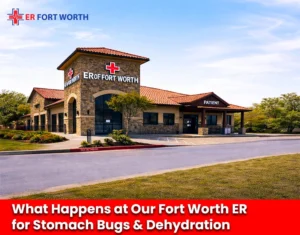 What Happens at Our Fort Worth ER for Stomach Bugs & Dehydration