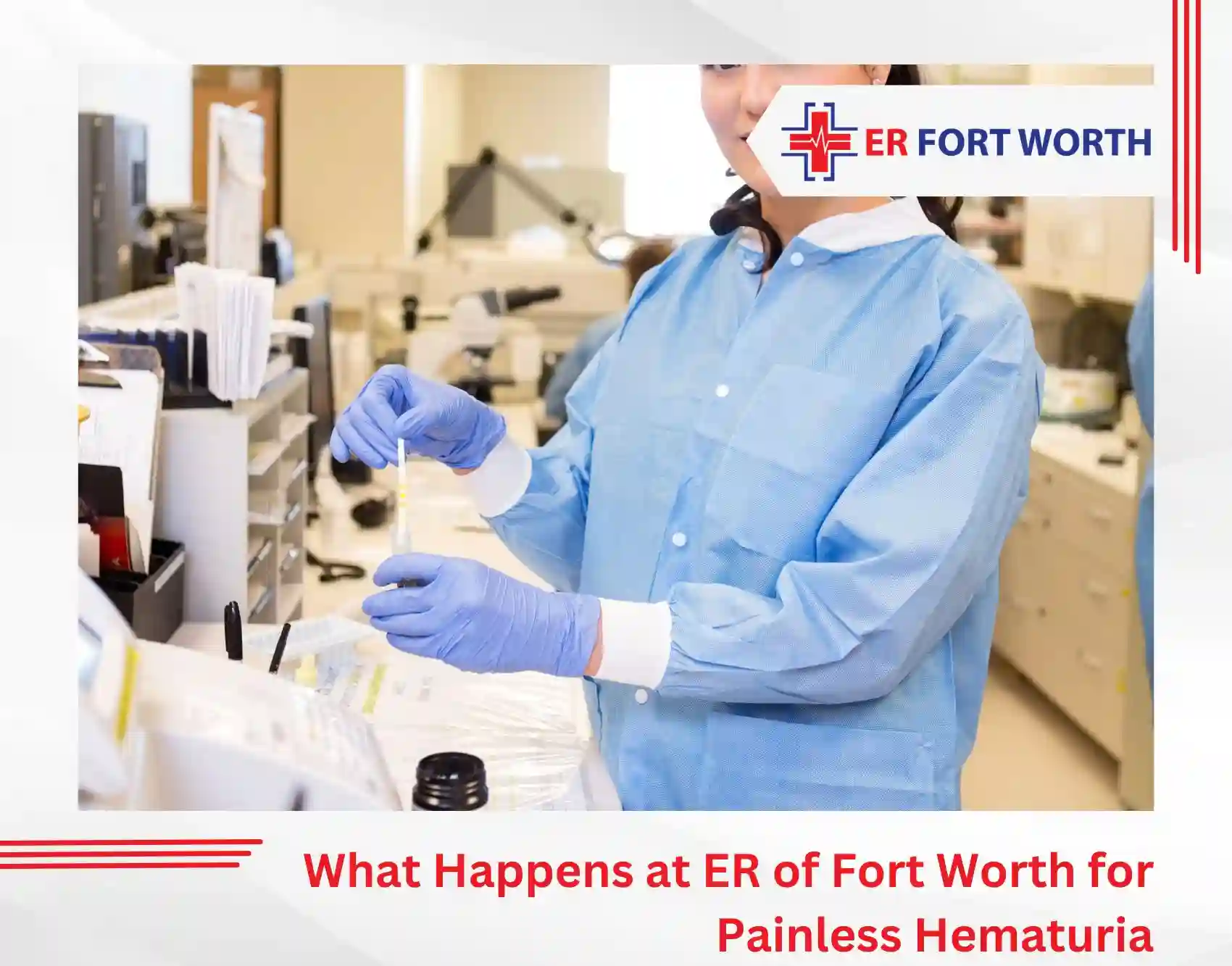 What Happens at ER of Fort Worth for Painless Hematuria