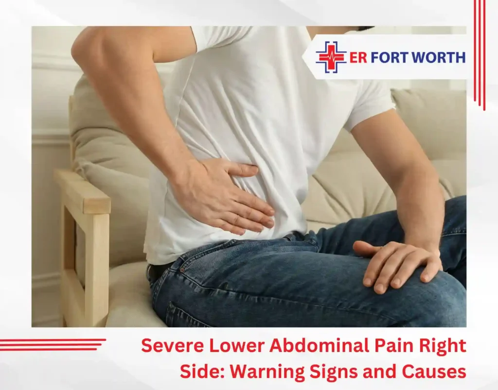Severe Lower Abdominal Pain Right Side: Warning Signs and Causes
